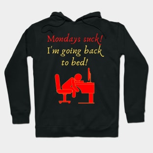 Mondays suck! I'm Going Back to Bed! Hoodie